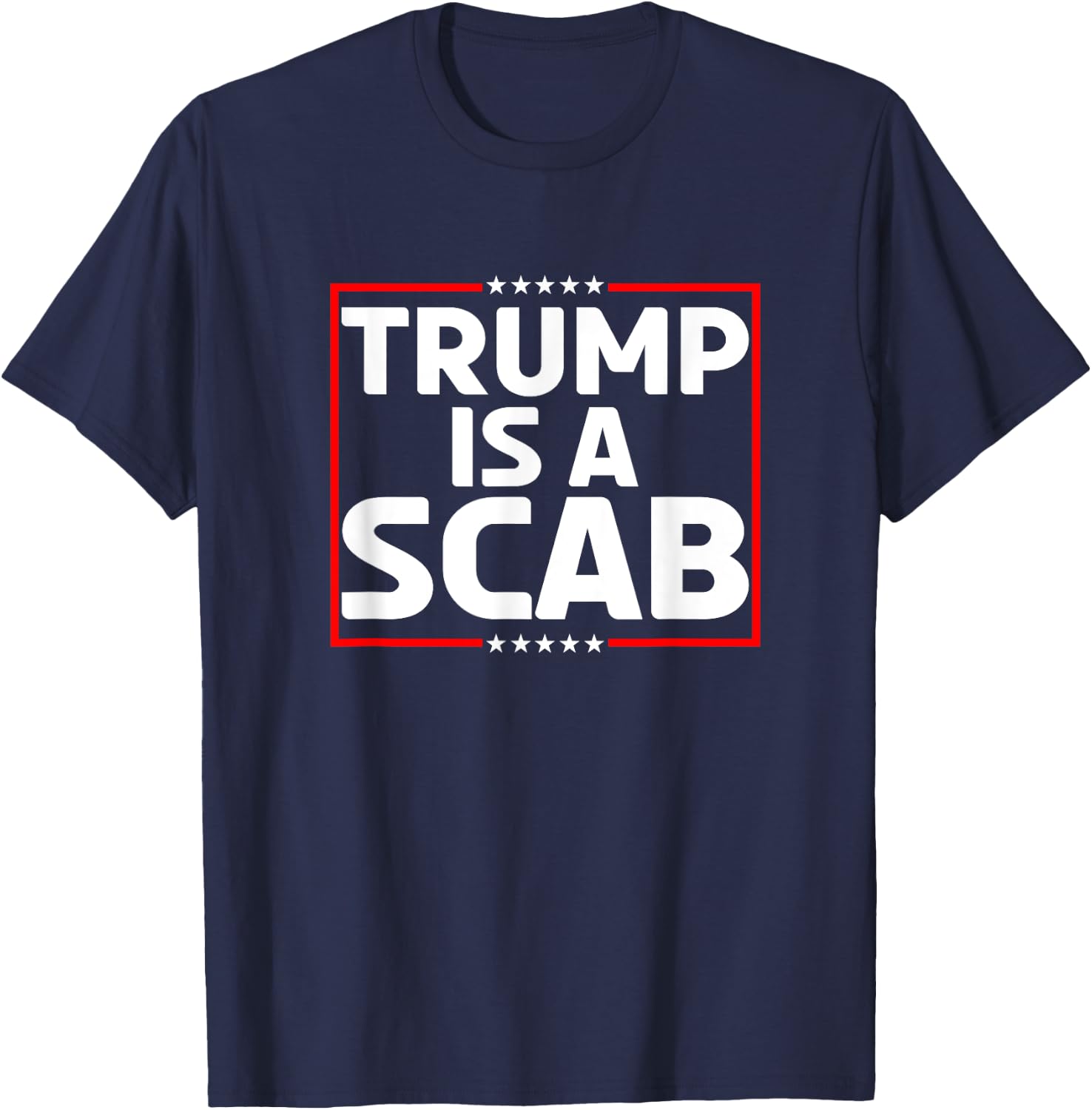Trump Is A Scab T-Shirt - T-Shirt | Navy