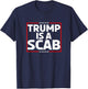 Trump Is A Scab T-Shirt - T-Shirt | Navy