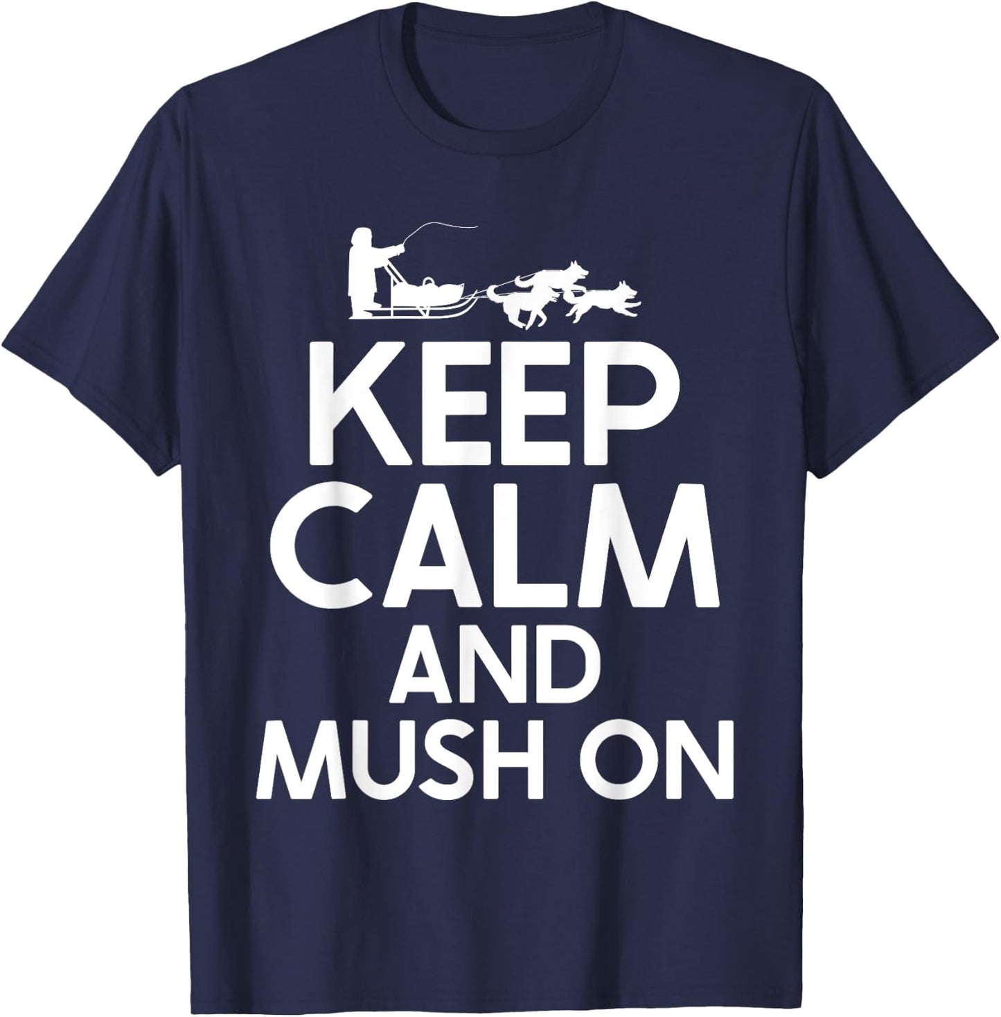 Keep Calm and Mush On Mushing T-Shirt - T-Shirt | Navy