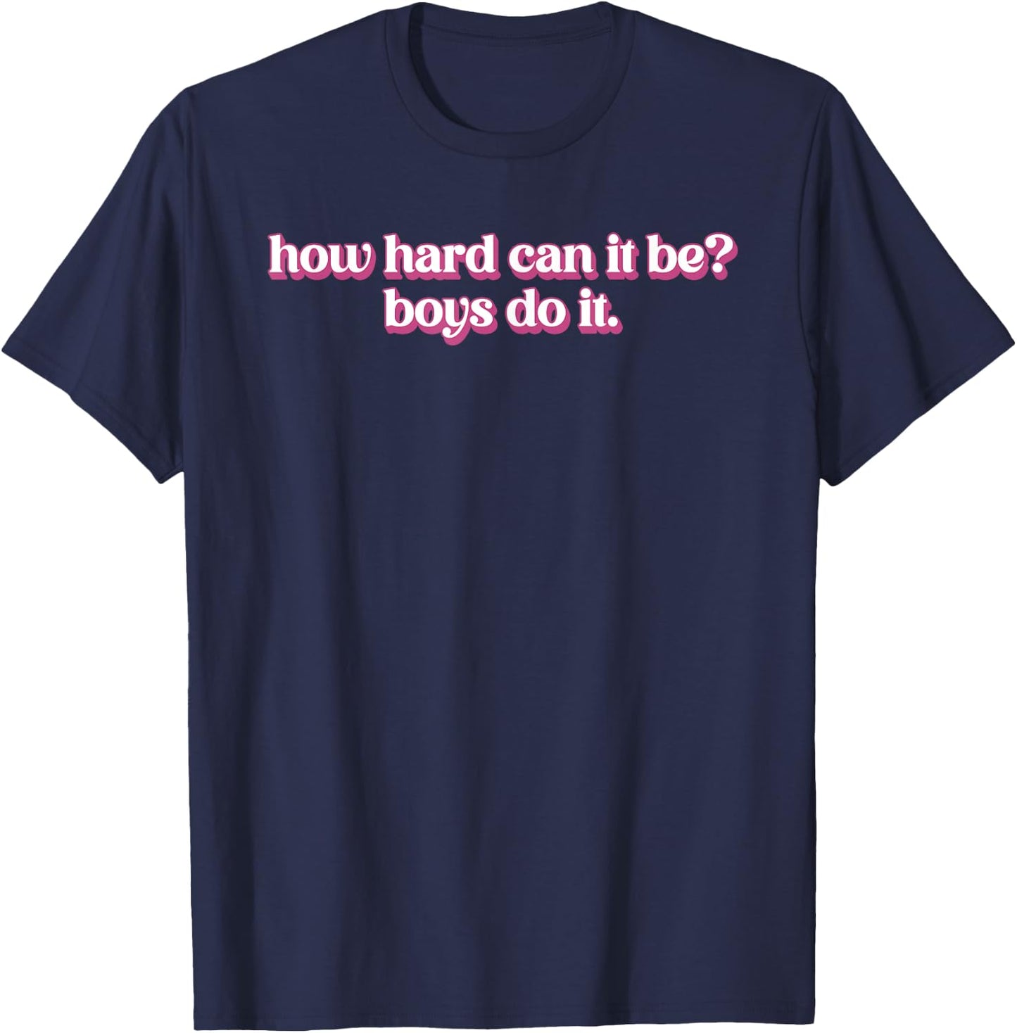 How Hard Can It Be? Boys Do It Inspirational Quote T-Shirt - T-Shirt | Navy