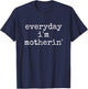 Everyday I'm Motherin' Funny Quote T-Shirt - T-Shirt | Navy