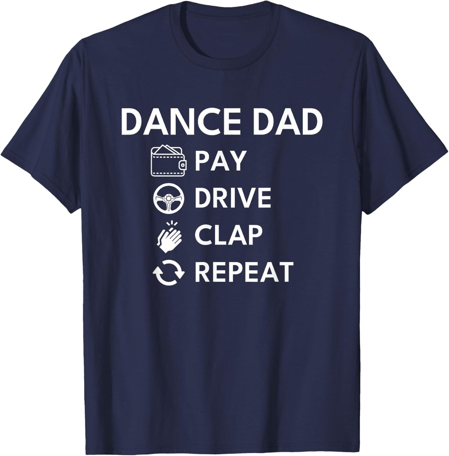 Dance Dad Pay Drive Clap T-Shirt - T-Shirt | Navy
