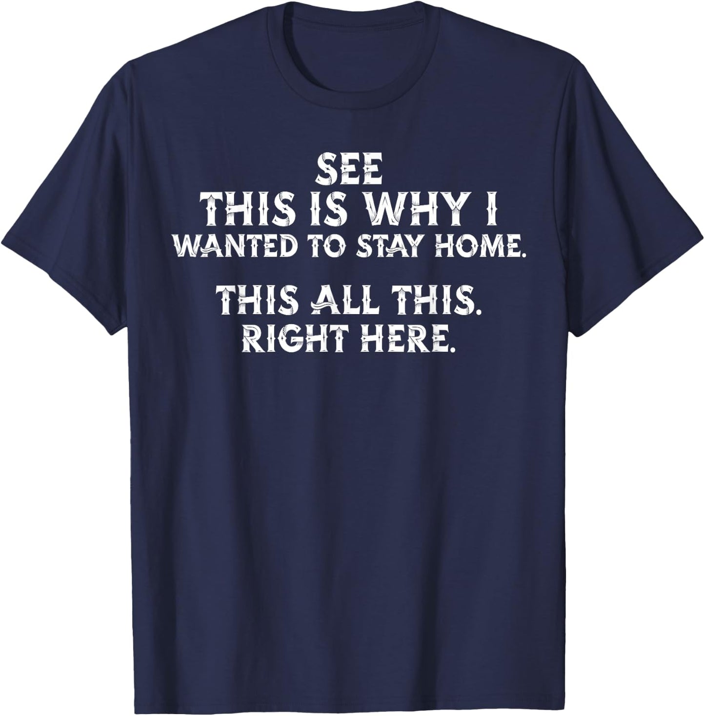 See This Is Why I Wanted To Stay Home This All This Right T-Shirt - T-Shirt | Navy
