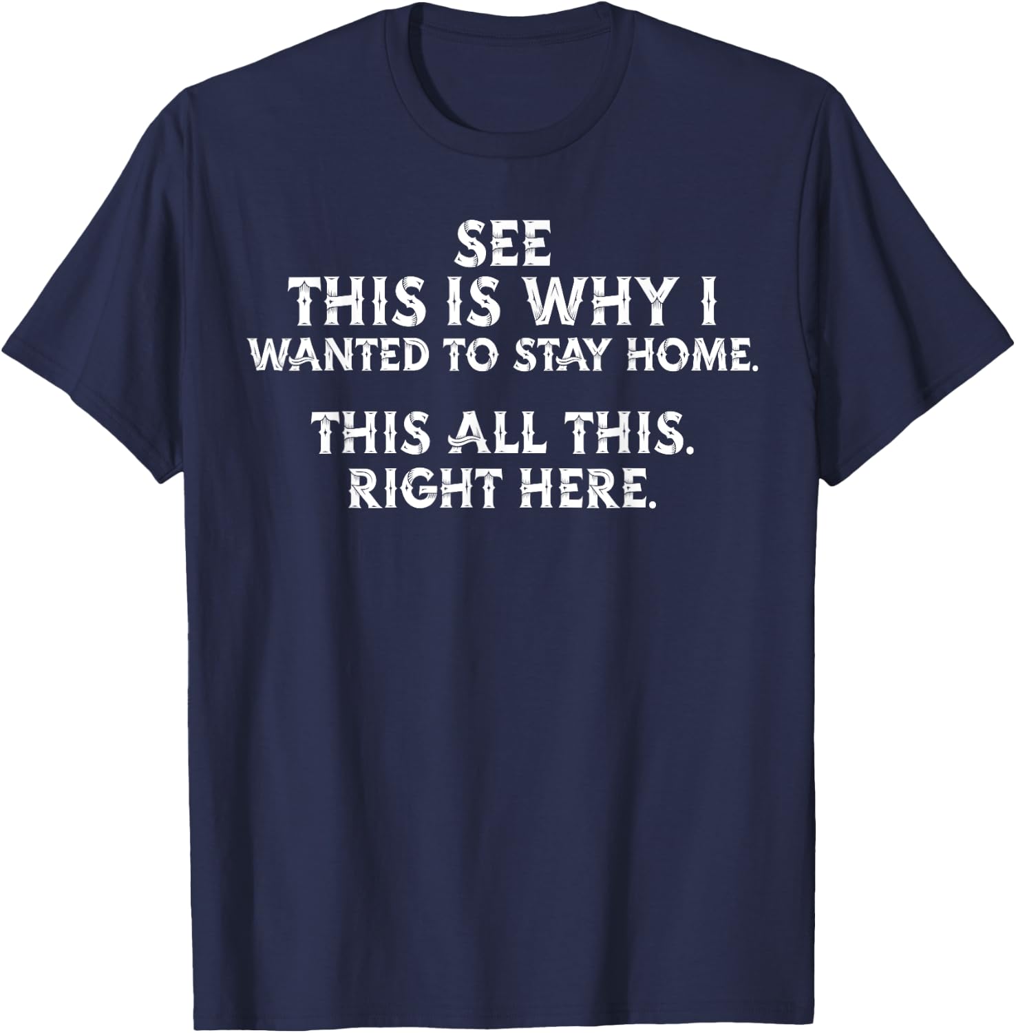 See This Is Why I Wanted To Stay Home This All This Right T-Shirt - T-Shirt | Navy