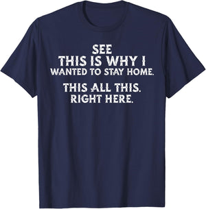 See This Is Why I Wanted To Stay Home This All This Right T-Shirt - T-Shirt | Navy