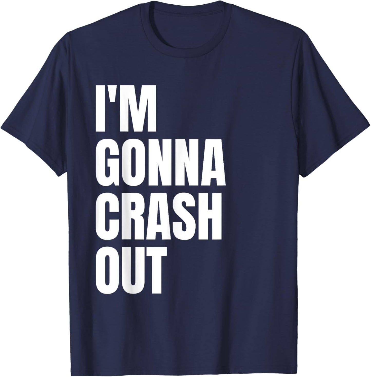 I'm Gonna Crash Out T-Shirt - T-Shirt | Navy