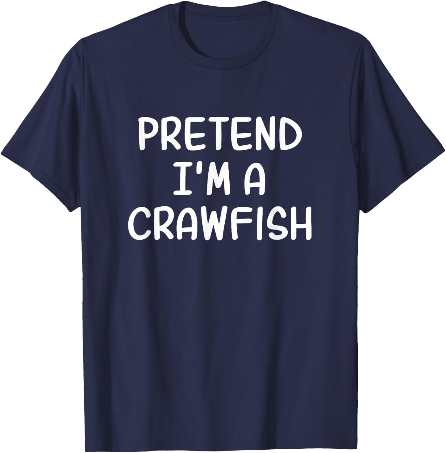 Cajun Funny Lazy Halloween Costume Pretend I'm A Crawfish T-Shirt - T-Shirt | Navy