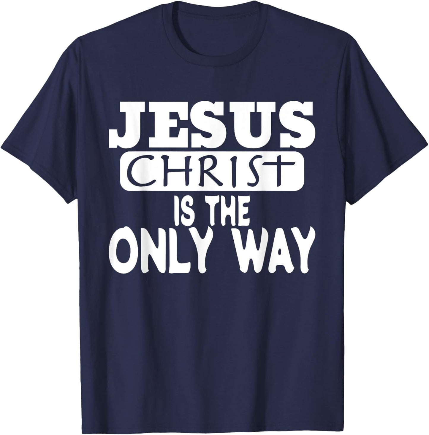 Jesus Christ is the Only Way Jesus Saves T-Shirt - T-Shirt | Navy