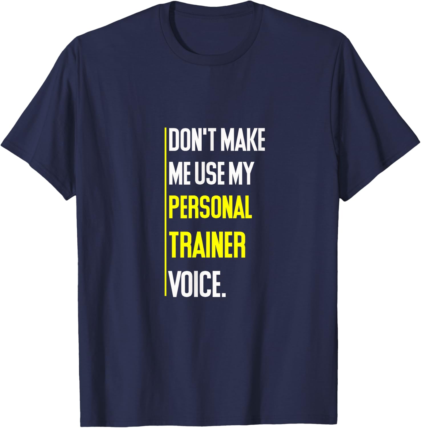 Funny Don't Make Me Use My Personal Trainer Voice T-Shirt - T-Shirt | Navy