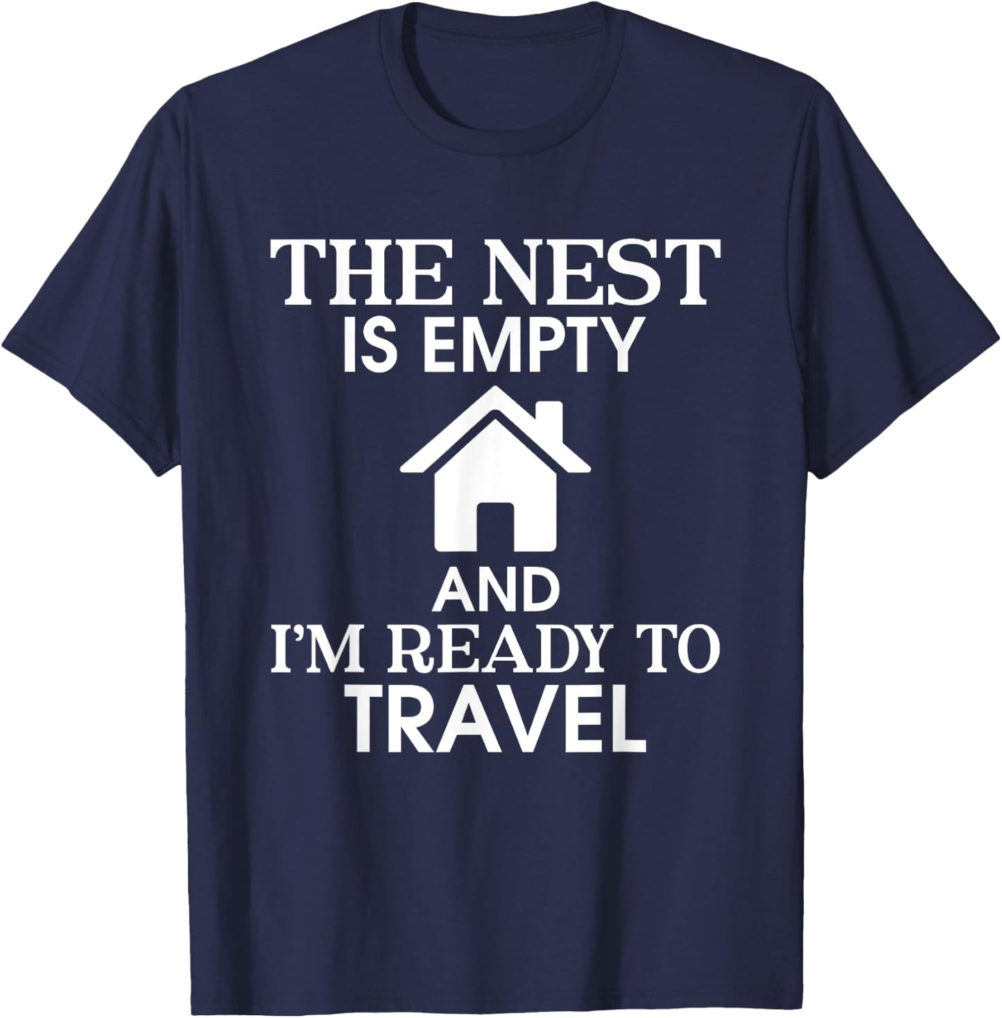 The Nest Is Empty I’m Ready To Travel Empty Nester Parent T-Shirt - T-Shirt | Navy