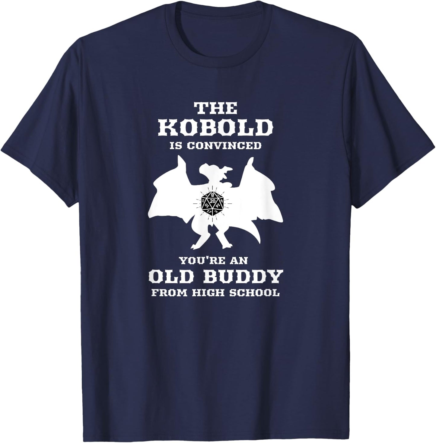 Kobold is convinced you're an old buddy from Highschool T-Shirt - T-Shirt | Navy
