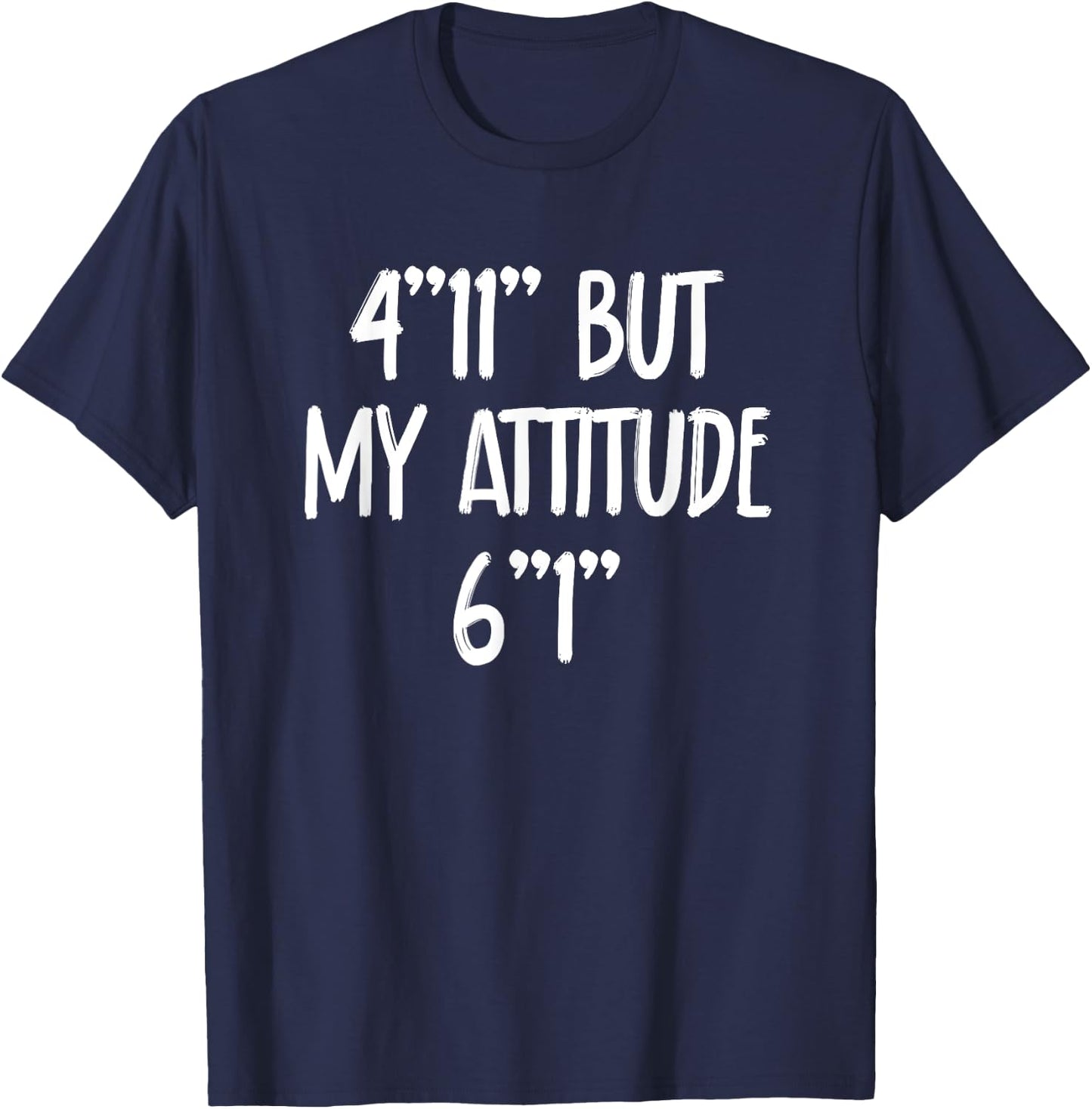 4 Foot 11 But My attitude 6 foot 1 Short Girl T-Shirt - T-Shirt | Navy