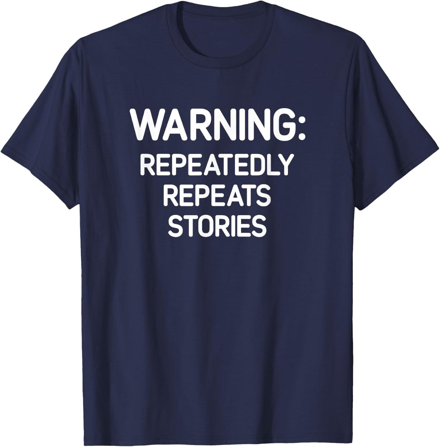 Warning: Repeatedly Repeats Stories, Funny, Jokes, Sarcastic T-Shirt - T-Shirt | Navy