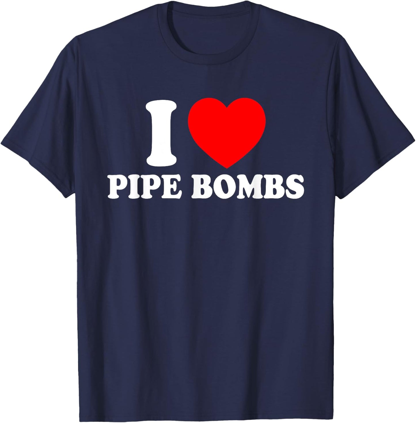 I Love Pipe Bombs Red Heart Print Graphic Apparel Men Women T-Shirt - T-Shirt | Navy