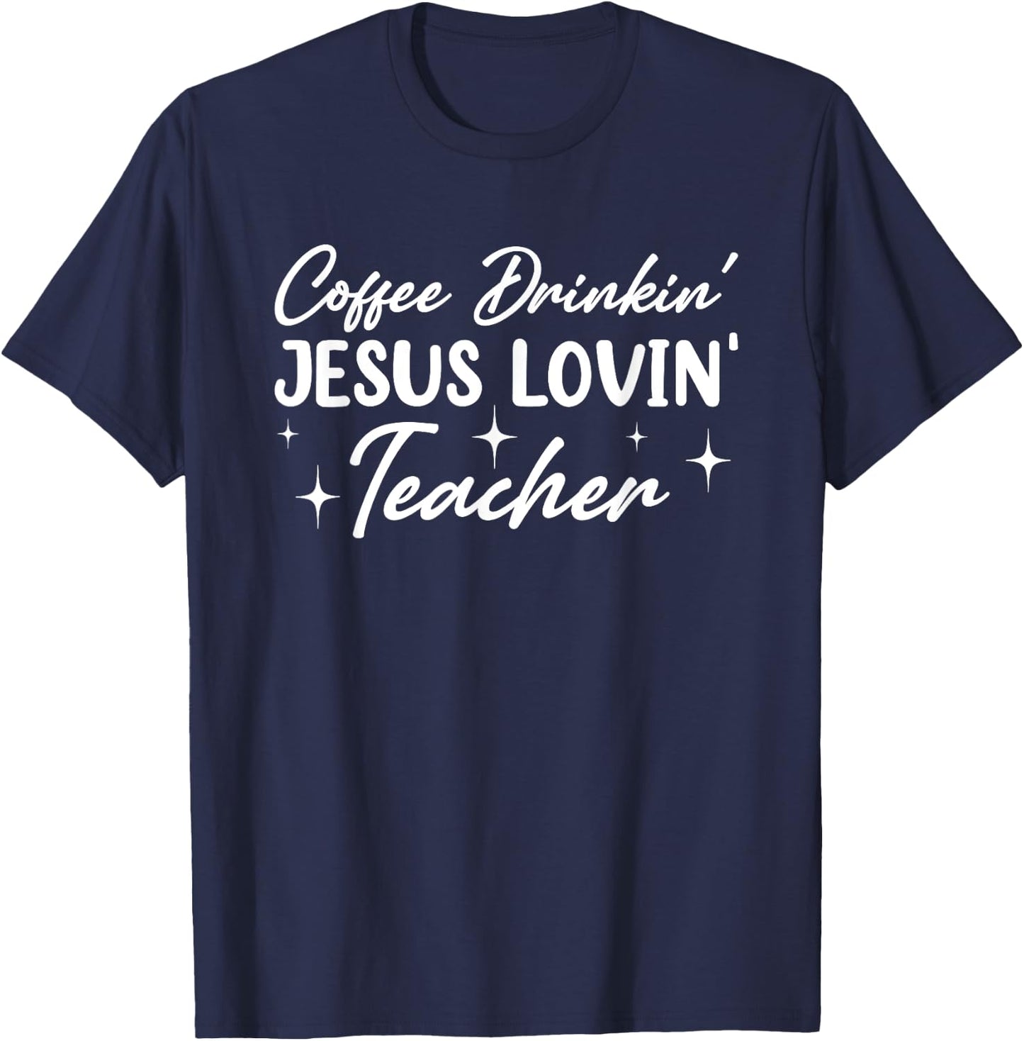 Coffee Drinkin' Jesus Lovin' Teacher Men Women T-Shirt - T-Shirt | Navy