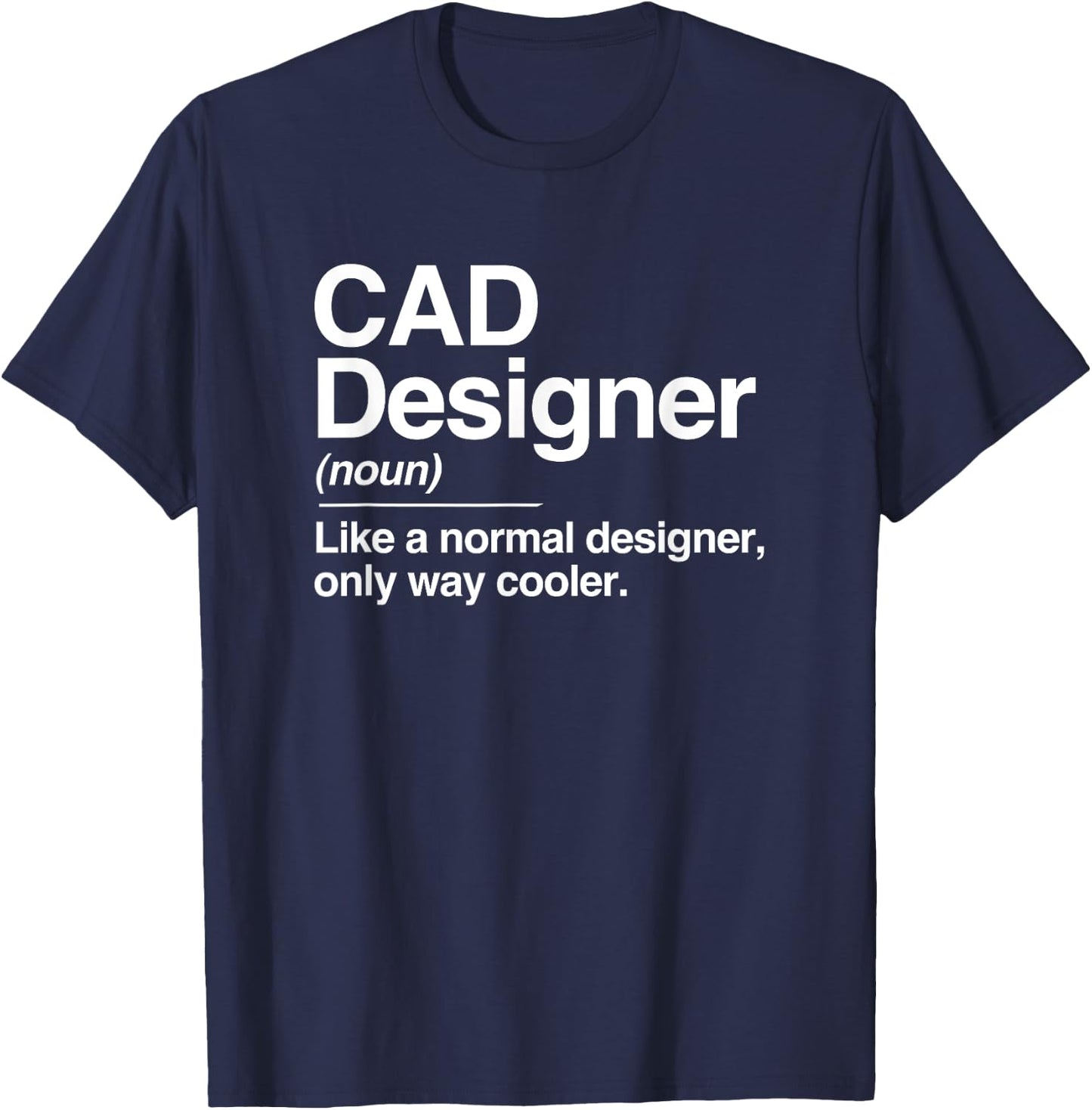 CAD Designer Definition Normal Only Cooler Gift T-Shirt - T-Shirt | Navy