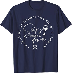 Sips About To Go Down Making An Impact One Sip At A Time T-Shirt - T-Shirt | Navy