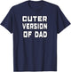Funny Cuter Version of Dad T-Shirt - T-Shirt | Navy