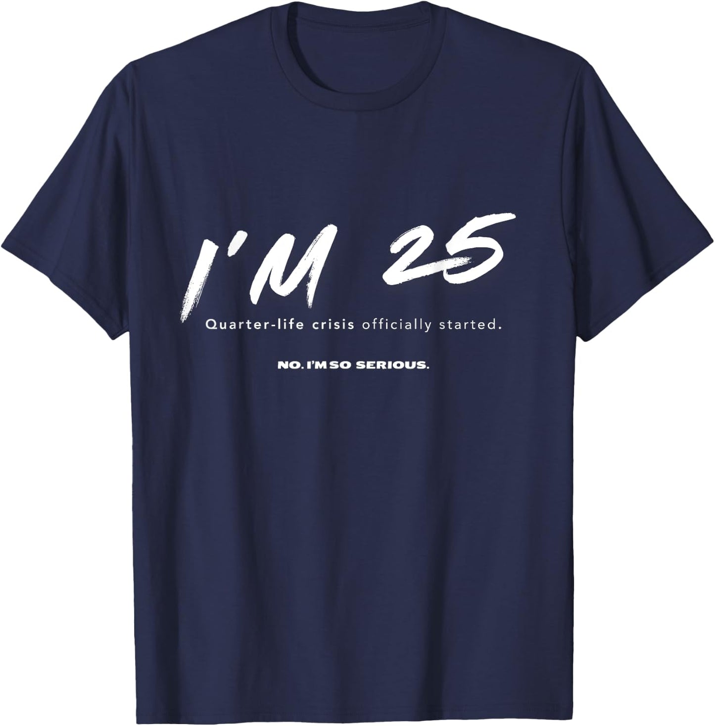 I'm 25. Quarter-life crisis officially started Funny T-Shirt - T-Shirt | Navy