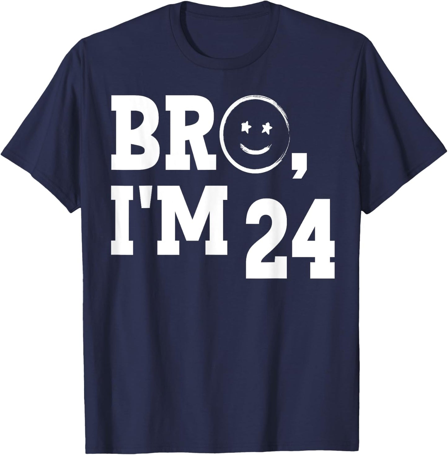 Bro I'm 24 Cool 24th Birthday Cute I'm twenty-four Year Old T-Shirt - T-Shirt | Navy