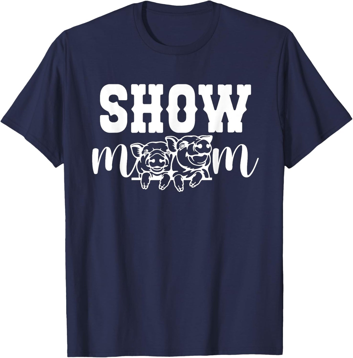 Pig Show Mom Pig Show Mama Pig Show Mother T-Shirt - T-Shirt | Navy