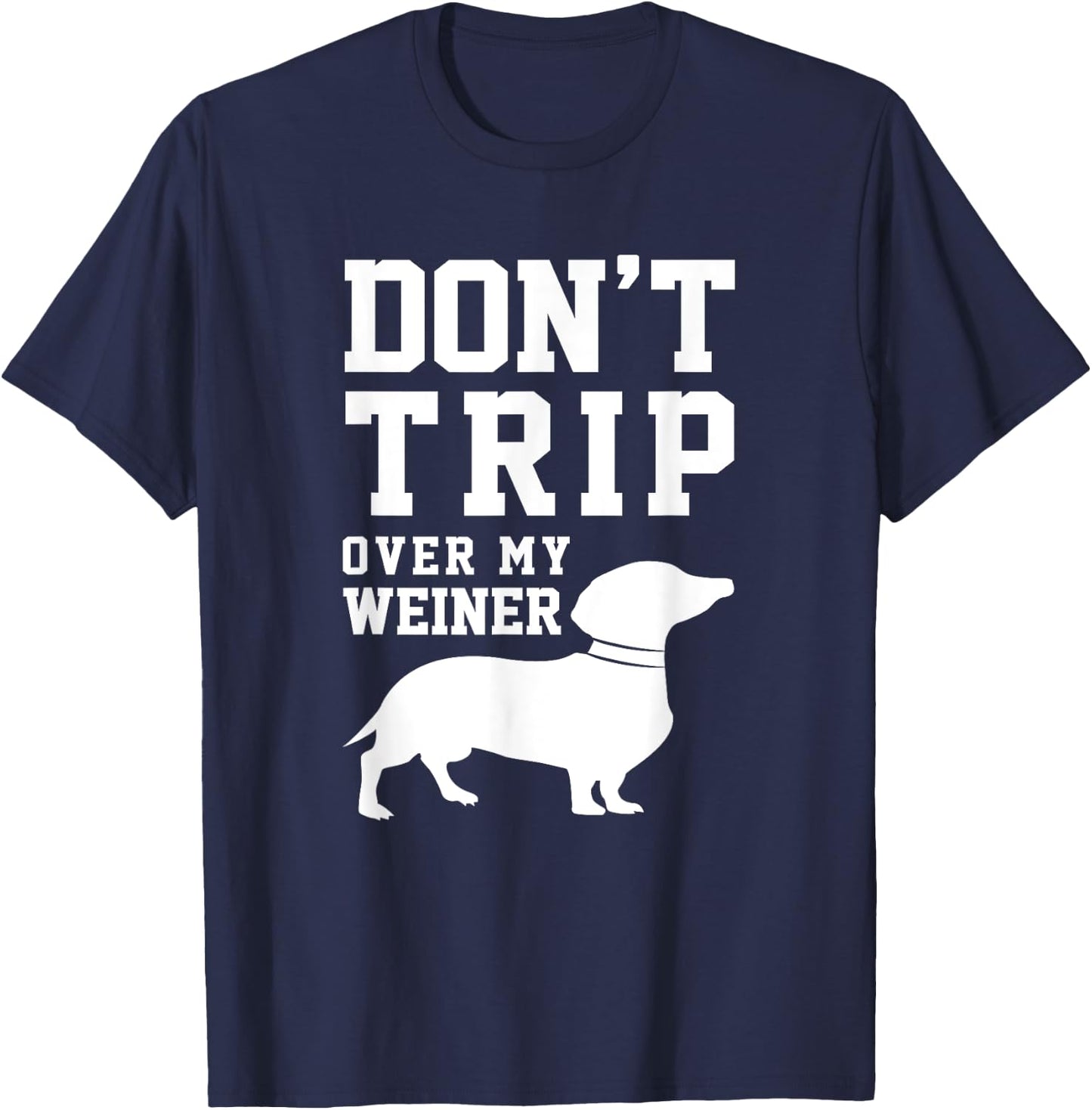 Don't Trip Over My Weiner (Dog) Humor Saying Pet T-Shirt - T-Shirt | Navy