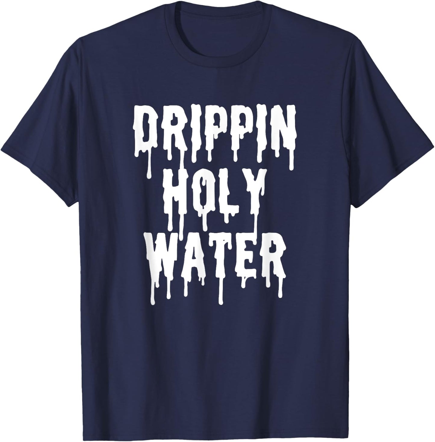 Holy Water Drip Funny Christian Quotes Gifts T-Shirt - T-Shirt | Navy
