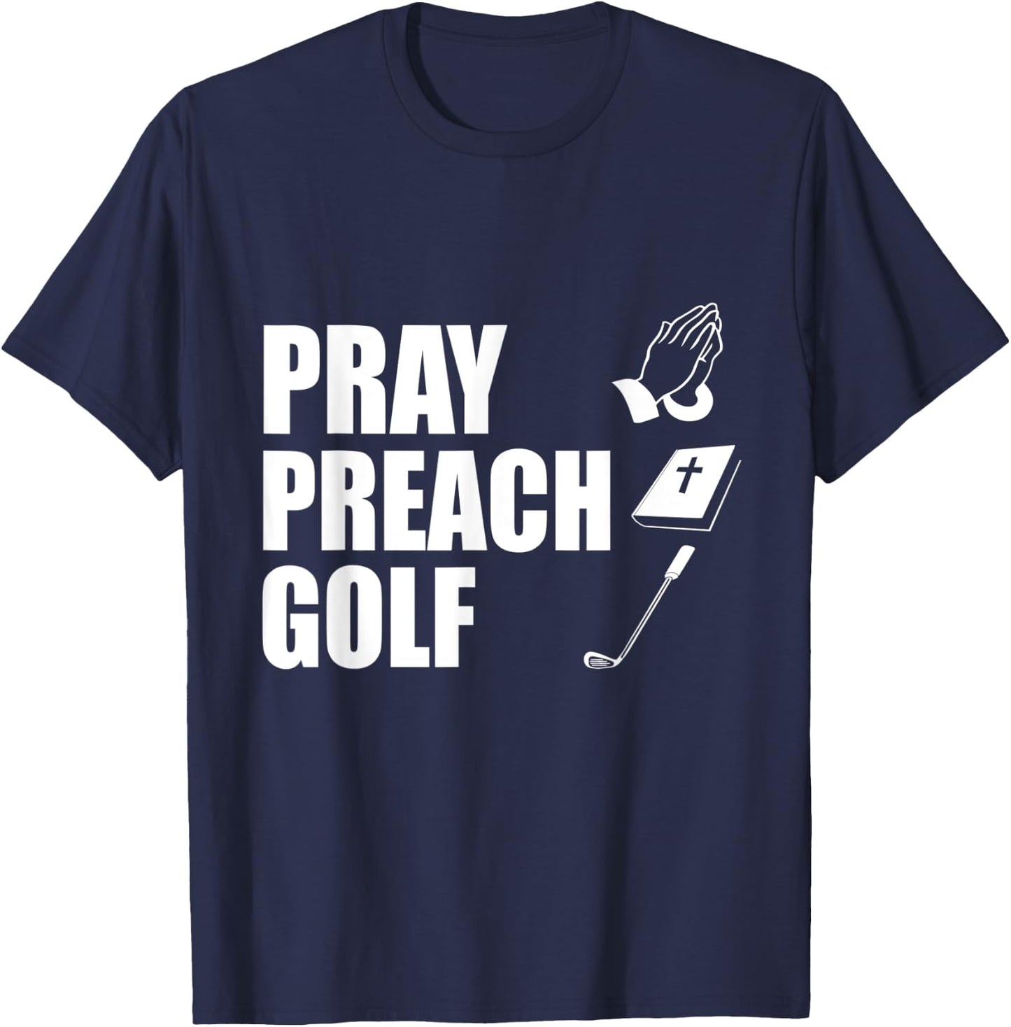 Pray Preach Golf Funny Pastor or Minister Gift Specialty Men T-Shirt - T-Shirt | Navy