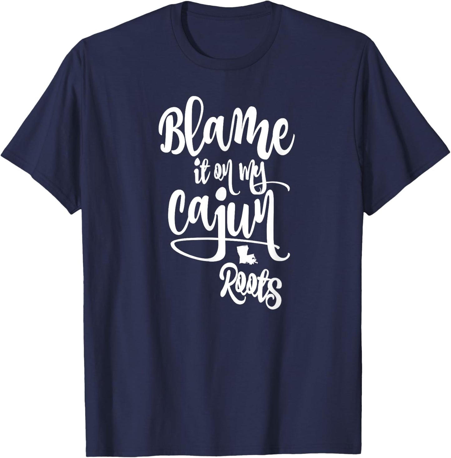 Blame it on My Cajun Roots T-Shirt - T-Shirt | Navy