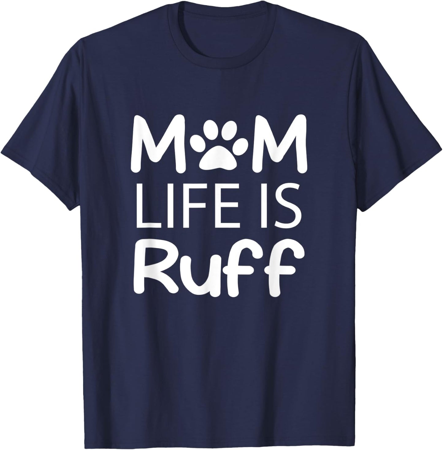 Mom Life is Ruff Lady Dog Lover T-Shirt - T-Shirt | Navy