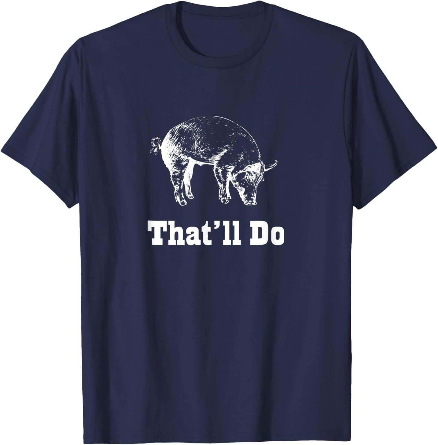 That'll Do Pig - Funny Graphic T-Shirt - T-Shirt | Navy
