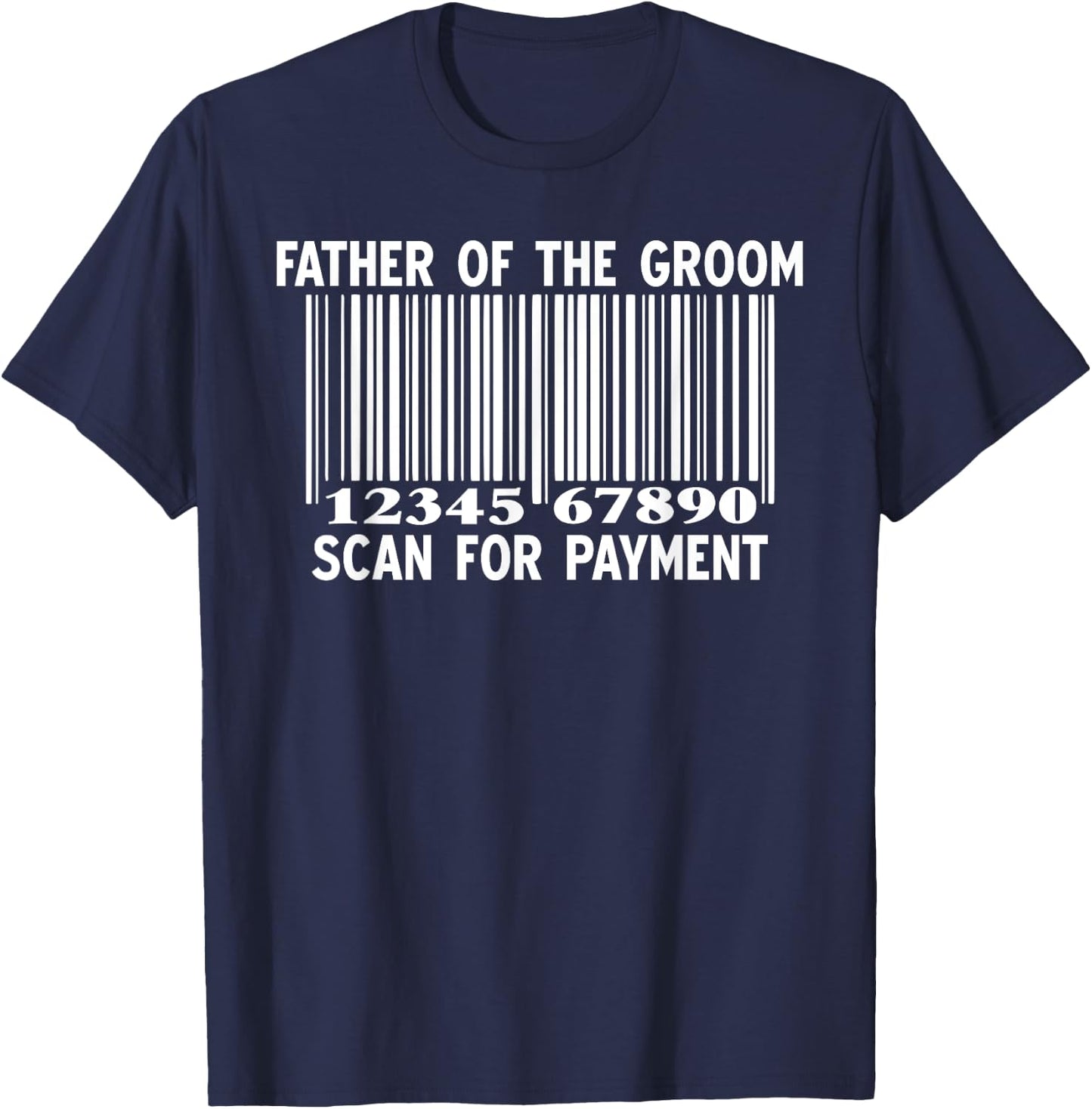 Father Of The Groom Scan For Payment Wedding Funny Daddy T-Shirt - T-Shirt | Navy