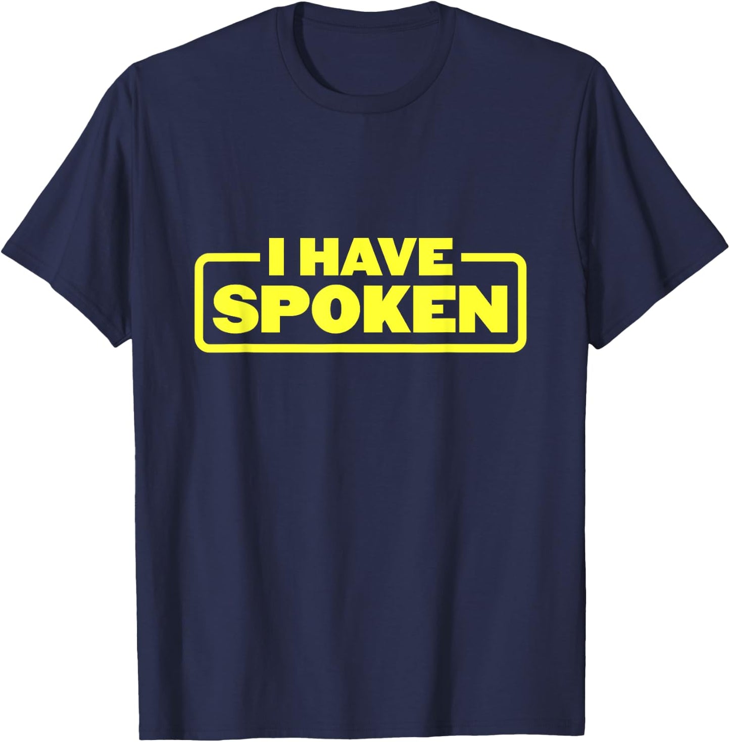 I Have Spoken Funny Space Western Meme Phrase T-Shirt - T-Shirt | Navy