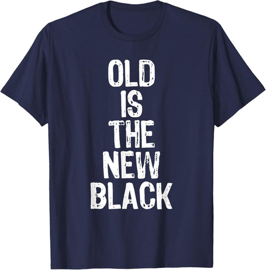 Old Is The New Black Funny Elderly People Birthday T-Shirt - T-Shirt | Navy