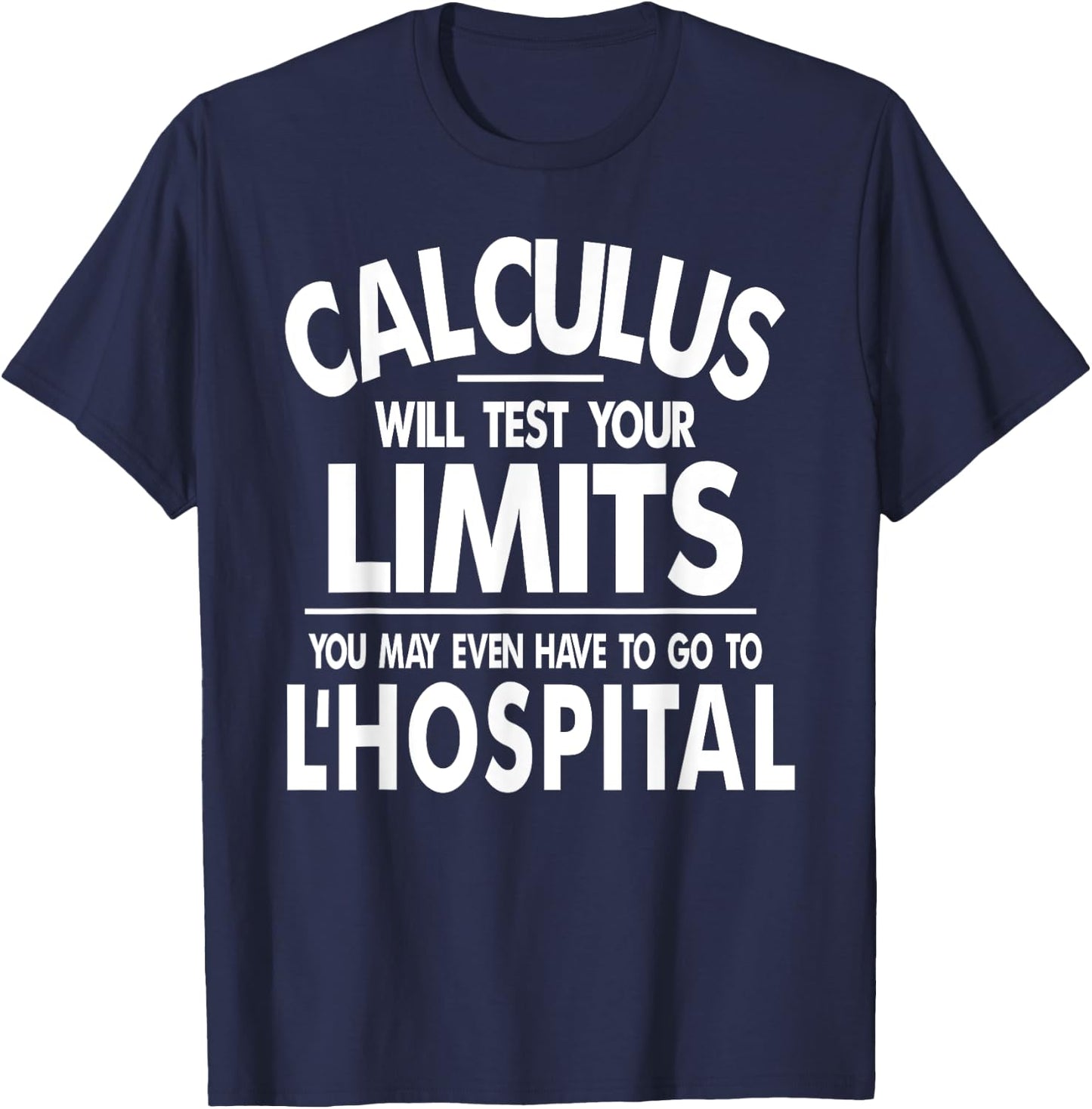 Calculus tests limit go to L'Hospital funny math T-Shirt - T-Shirt | Navy