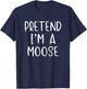 Pretend I'm A Moose Costume Halloween Lazy Quick Funny T-Shirt - T-Shirt | Navy