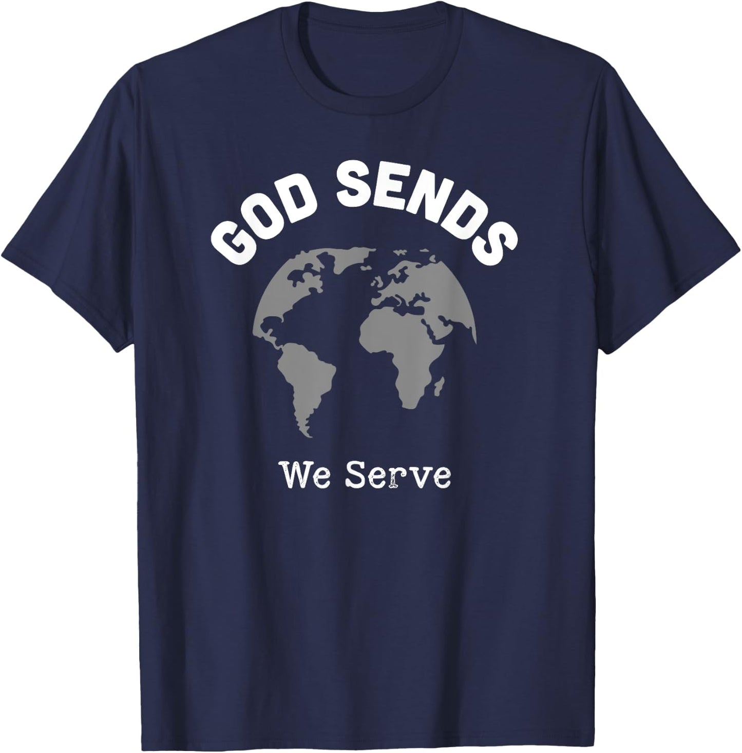 God Sends We Serve Christian Missionary Gifts Missions Trip T-Shirt - T-Shirt | Navy
