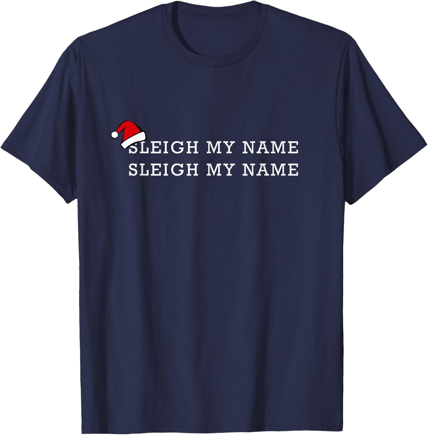 Sleigh My Name Funny Santa Christmas Pun Saying Gift T-Shirt - T-Shirt | Navy