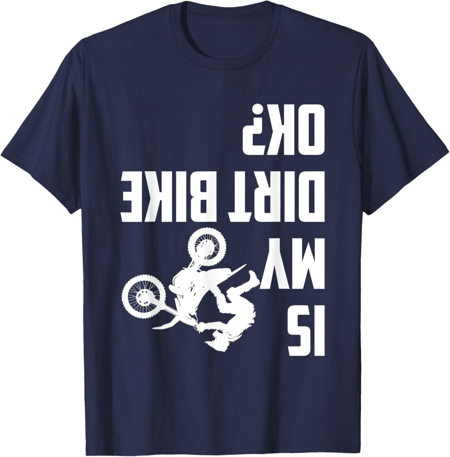 Is My Dirt Bike Ok? Funny Motocross Dirt Bike Rider Biker T-Shirt - T-Shirt | Navy