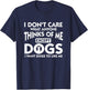 I Dont Care What Anyone Thinks Of Me Except Dogs Designer T-Shirt - T-Shirt | Navy