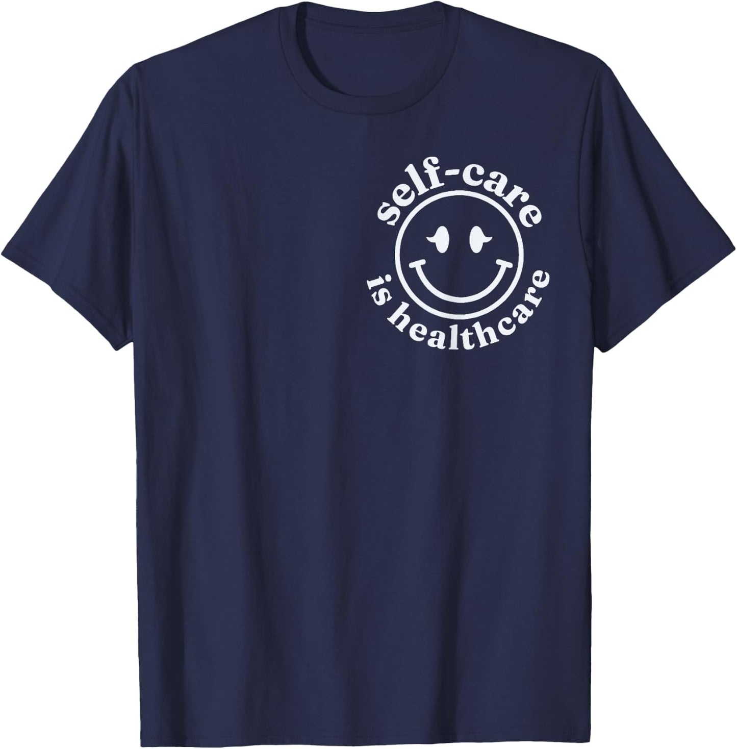Self-care is Healthcare RN Nurse Student T-Shirt - T-Shirt | Navy