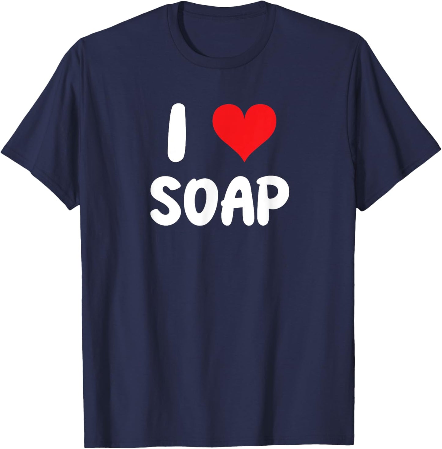 I Love Soap - Soap Maker Homestead Janitor Custodian Doctor T-Shirt - T-Shirt | Navy