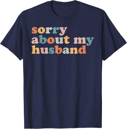 Sorry About My Husband - Funny Marriage Husband Wife T-Shirt - T-Shirt | Navy