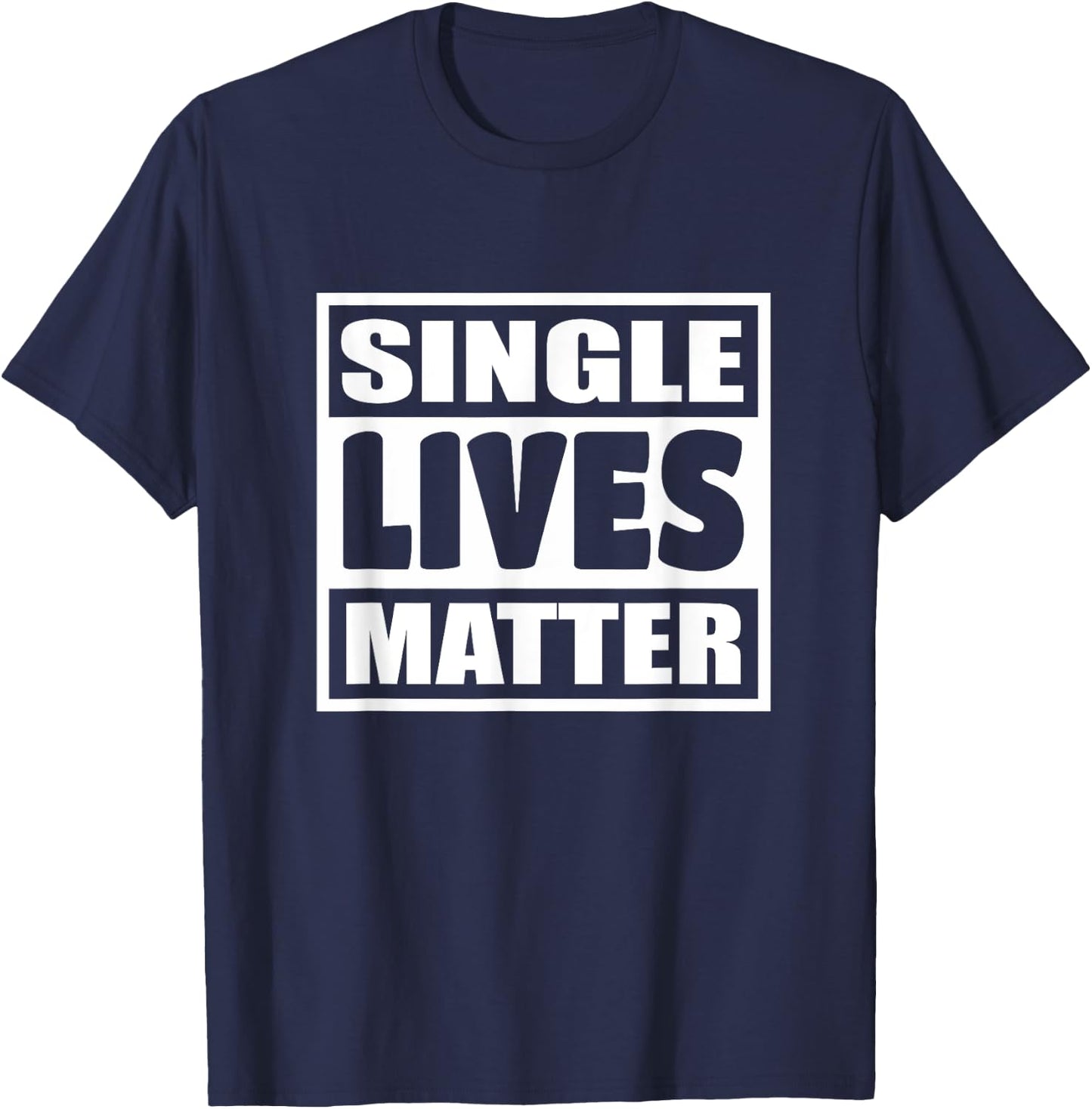 Single Lives Matter Man Woman Funny Gift 119 T-Shirt - T-Shirt | Navy