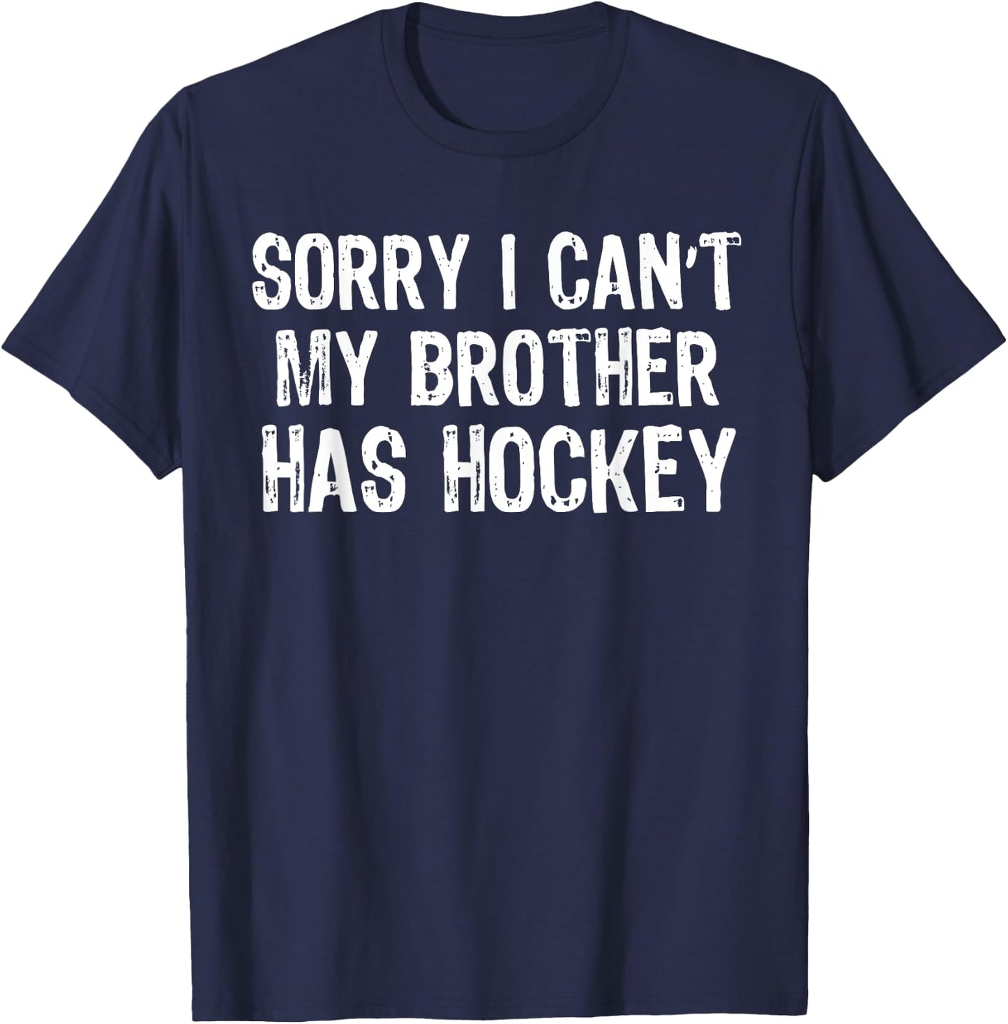 Sorry I Can't My Brother Has Hockey Player Matching T-Shirt - T-Shirt | Navy