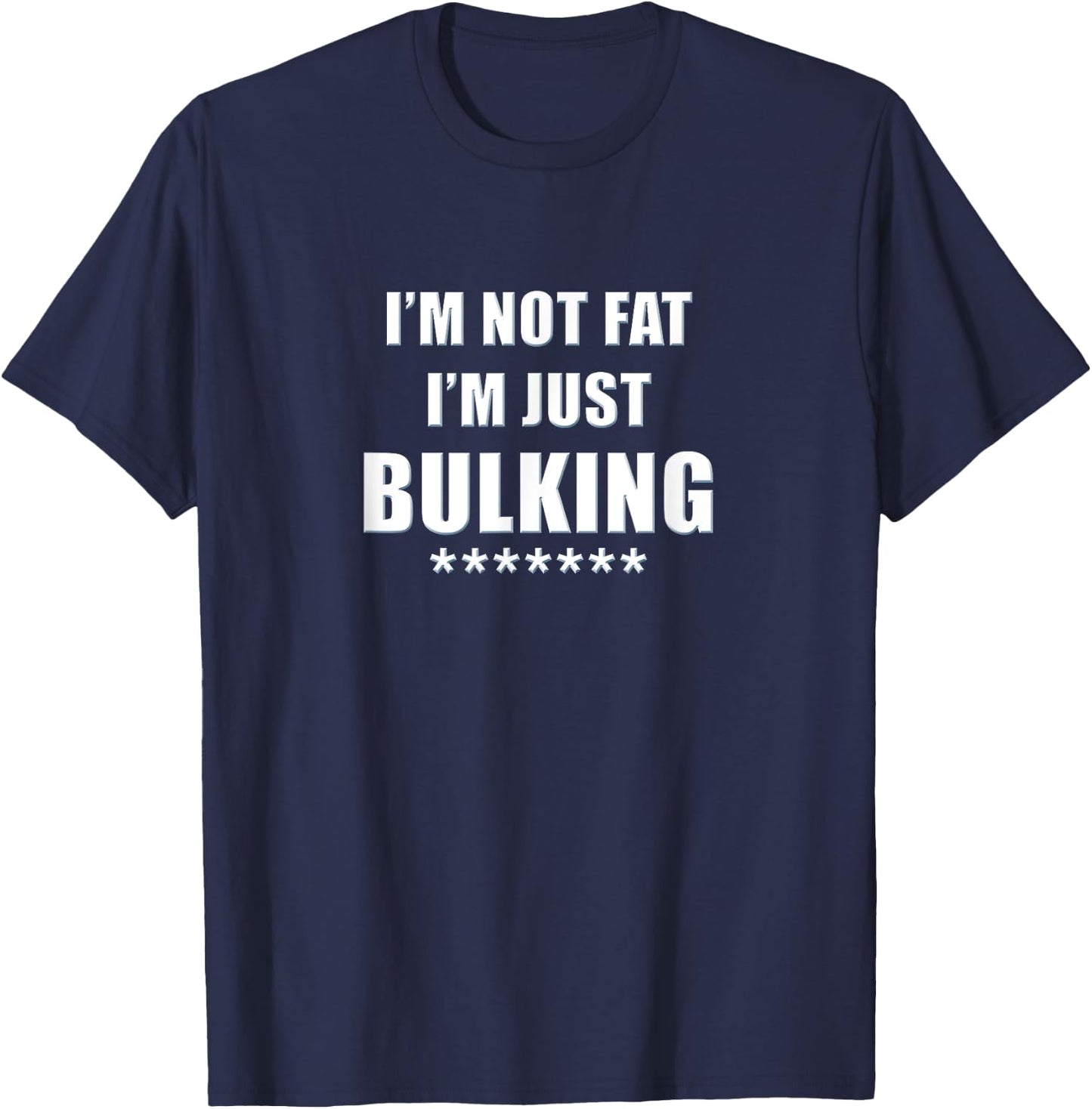 I'm Not Fat I'm Just Bulking Funny Weightlifting T-Shirt - T-Shirt | Navy