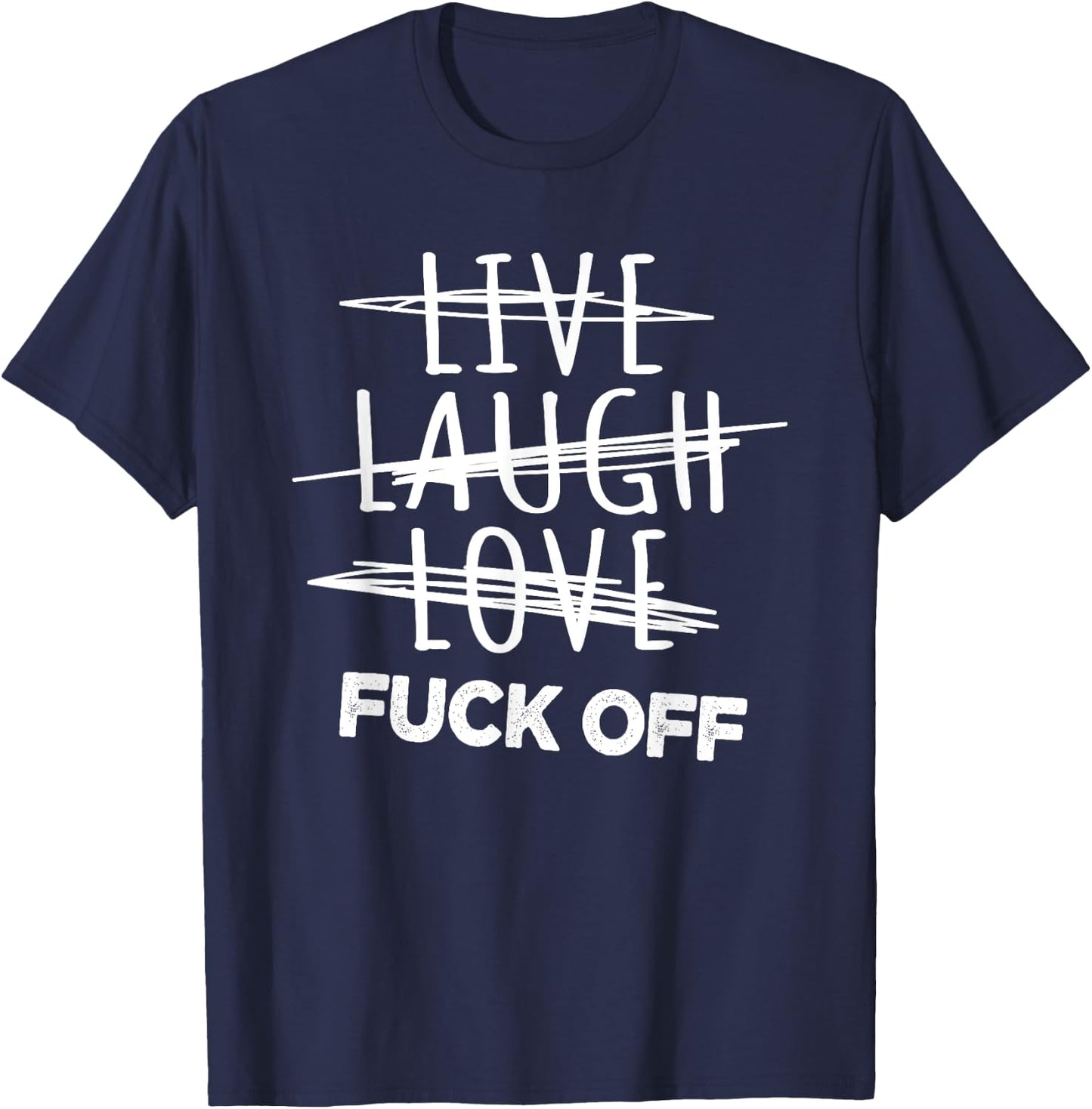 Live Laugh Love fuck off, sarcastic joke T-Shirt - T-Shirt | Navy