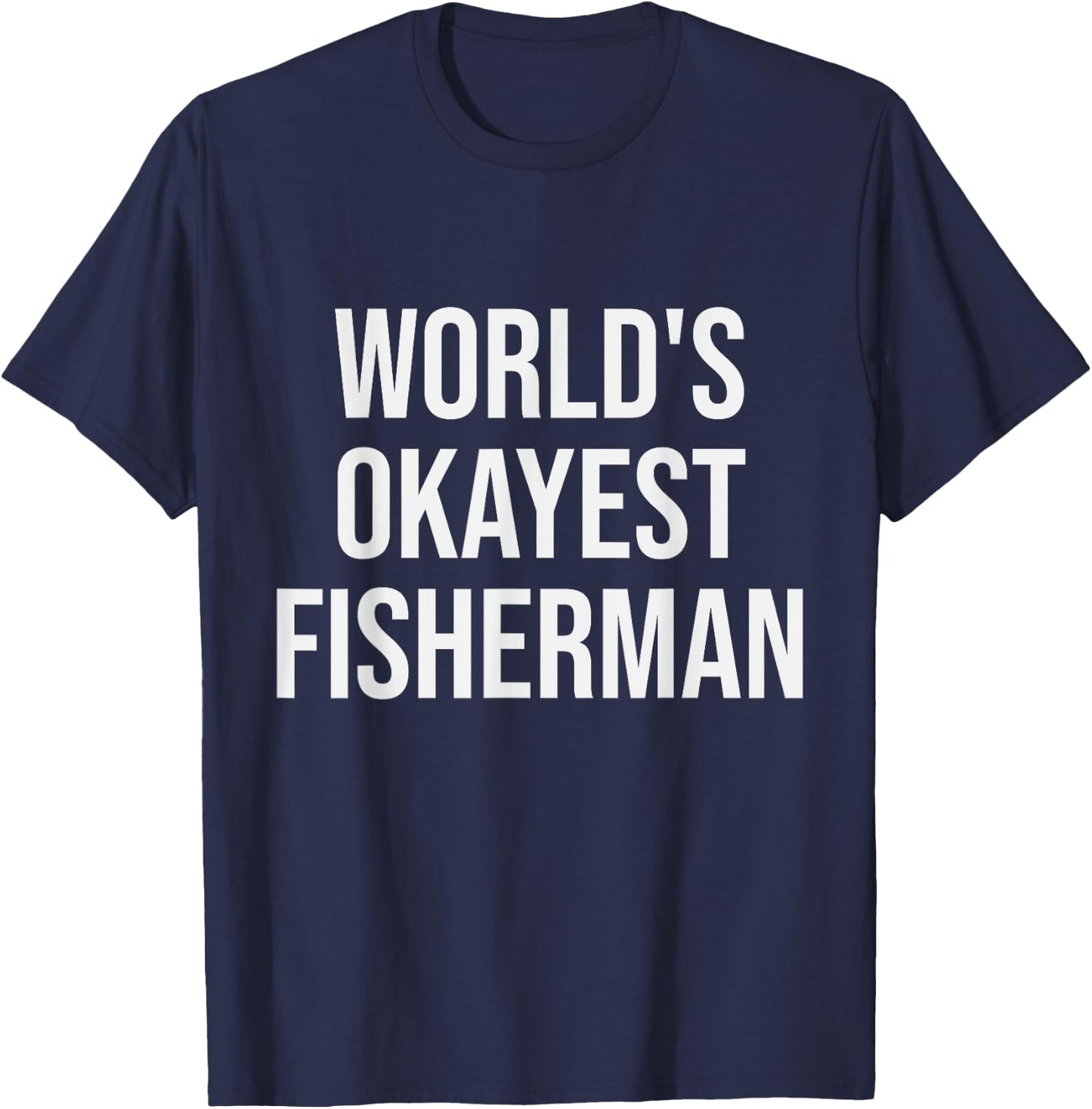 World's Okayest Fisherman - Funny Fisherman Gift T-Shirt - T-Shirt | Navy
