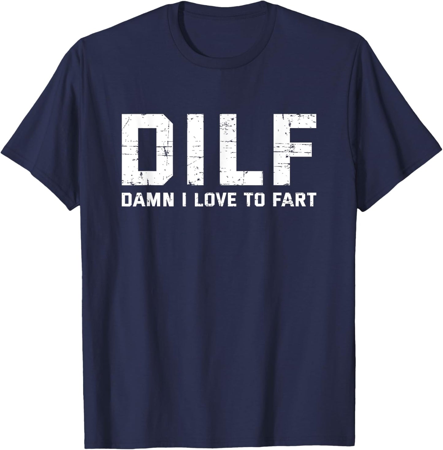Funny Sarcasam Gift DILF Damn I Love To Fart , Dad T-Shirt - T-Shirt | Navy