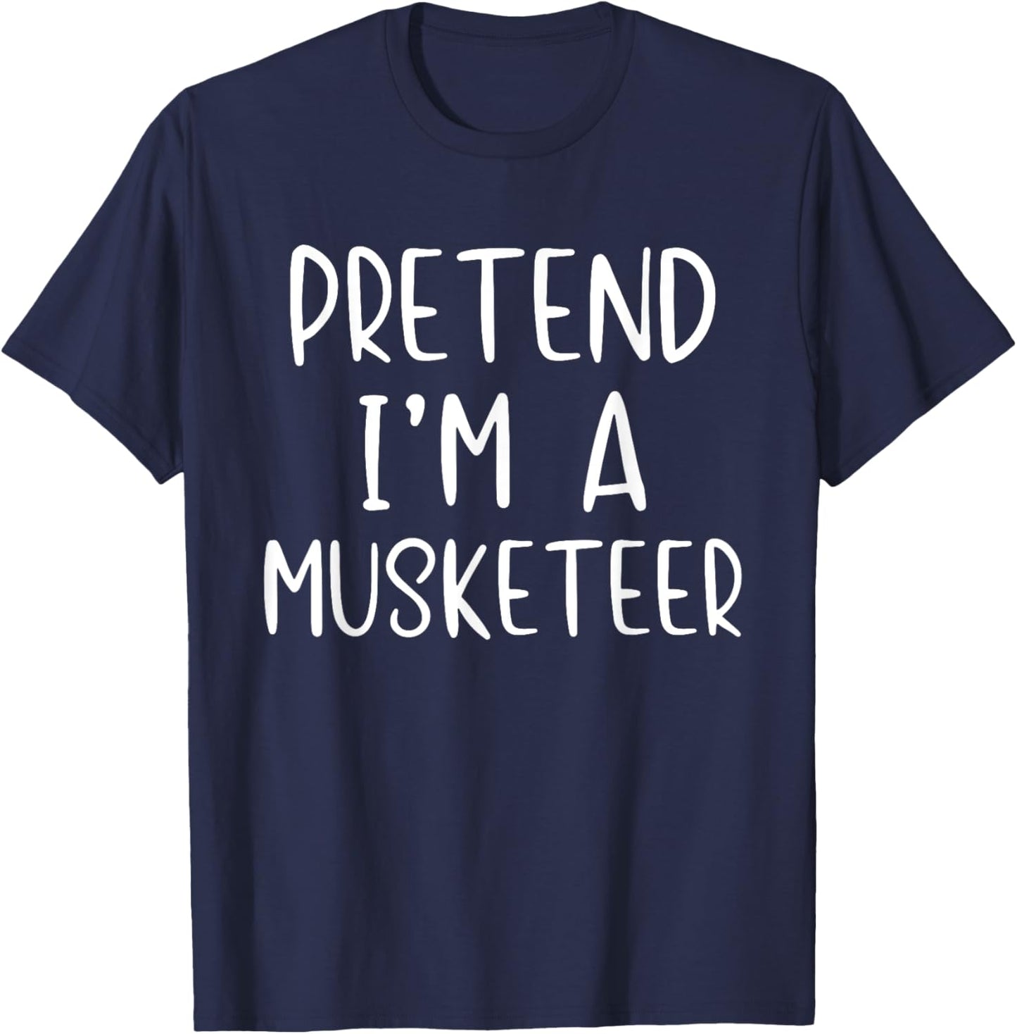 Pretend I'm A Musketeer Costume Halloween Simple Adult Kid T-Shirt - T-Shirt | Navy